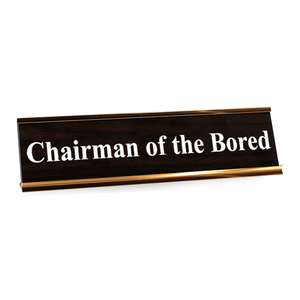 Chairman Of The Bored Funny Desk Plate