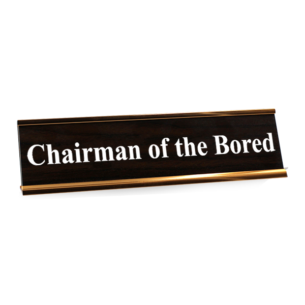 Chairman Of The Bored Funny Desk Plate