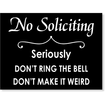 No Soliciting Sign - Seriously Don't Ring The Bell - Don't Make it Weird | 6" x 8"