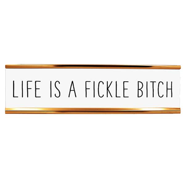 Life Is a Fickle Bitch Desk Plate by 417 Press