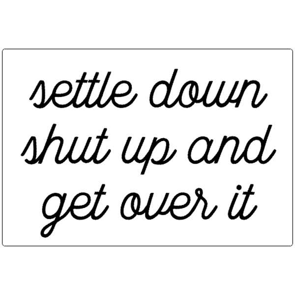 Settle Down Shut Up and Get Over it Magnet by 417 Press