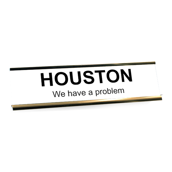 HOUSTON, We have a problem Desk Plate
