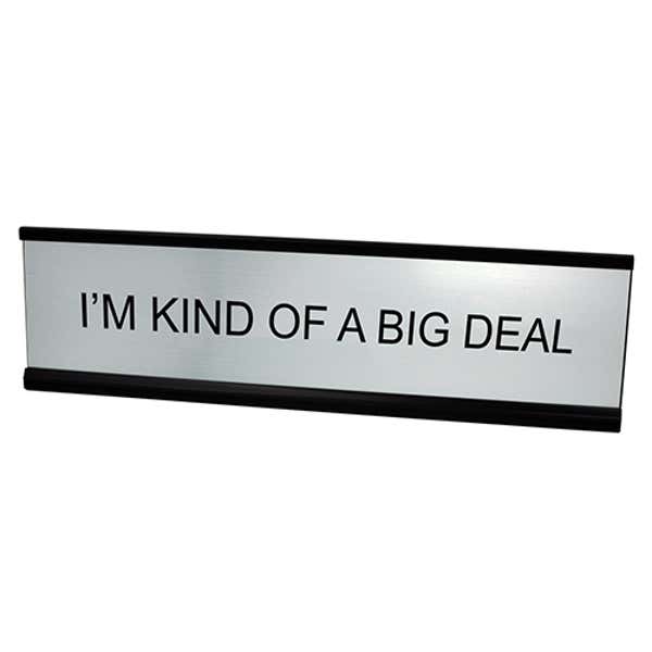 I'M KIND OF A BIG DEAL Desk Plate