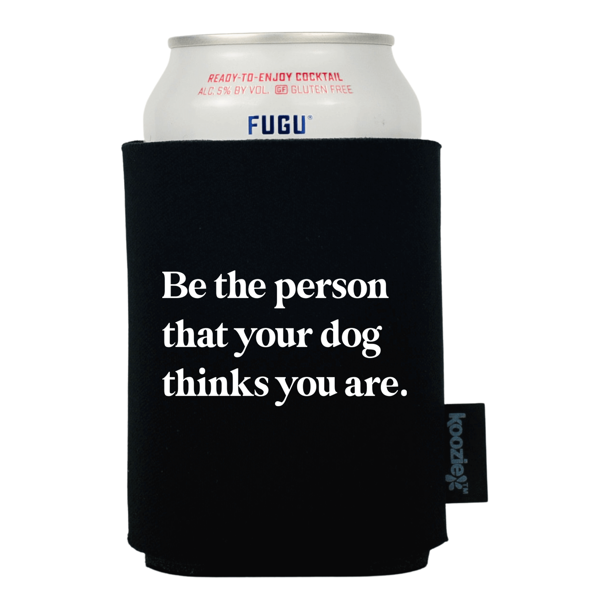 Koozie® Be the Person Your Dog Thinks You Are Pet Lovers Drink Cooler