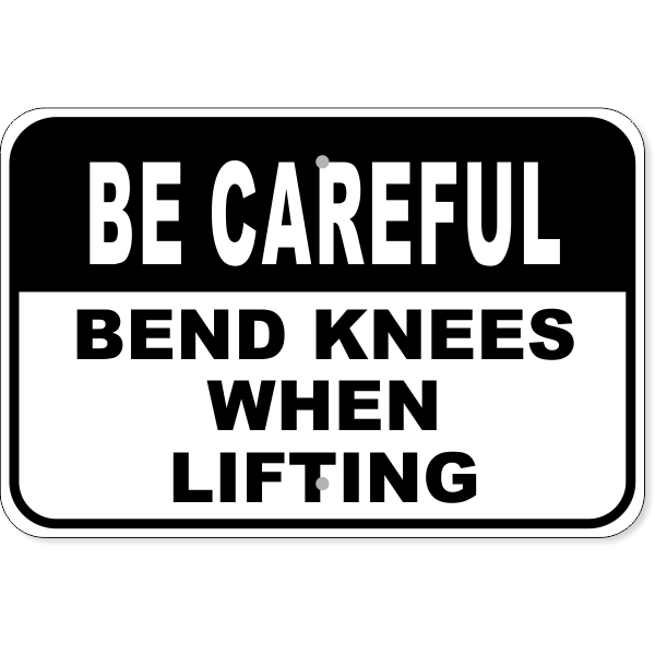 Be Careful Bend Knees 12" x 18" Aluminum Sign