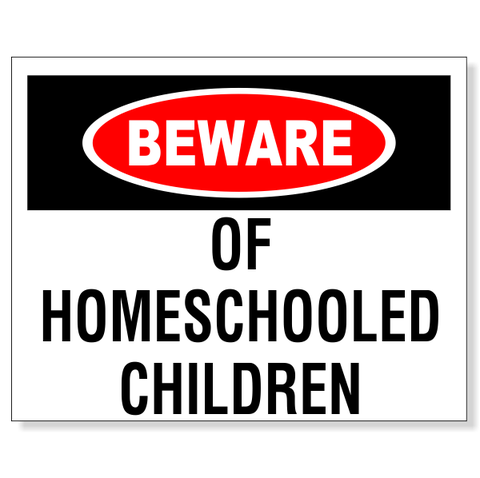 Beware of Homeschooled Children 8" x 10" Plastic Sign