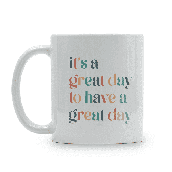 It's A Great Day Motivational Coffee Mug