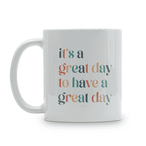 It's A Great Day Motivational Coffee Mug