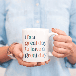 It's A Great Day Motivational Coffee Mug Lifestyle