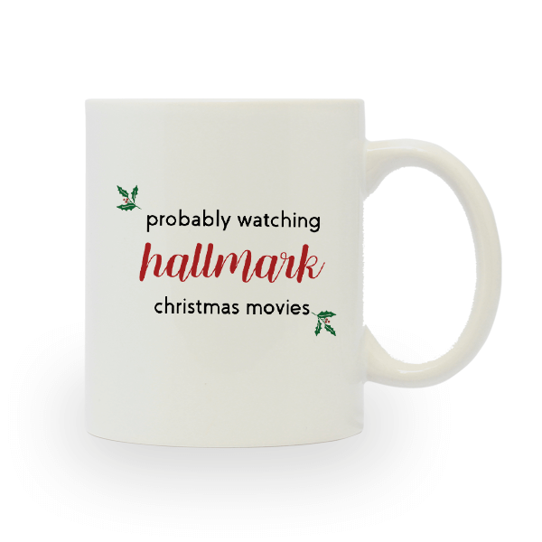 Probably Watching Hallmark Movies Holiday Ceramic Mug