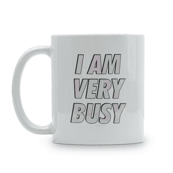 I Am Very Busy Funny Coffee Mug