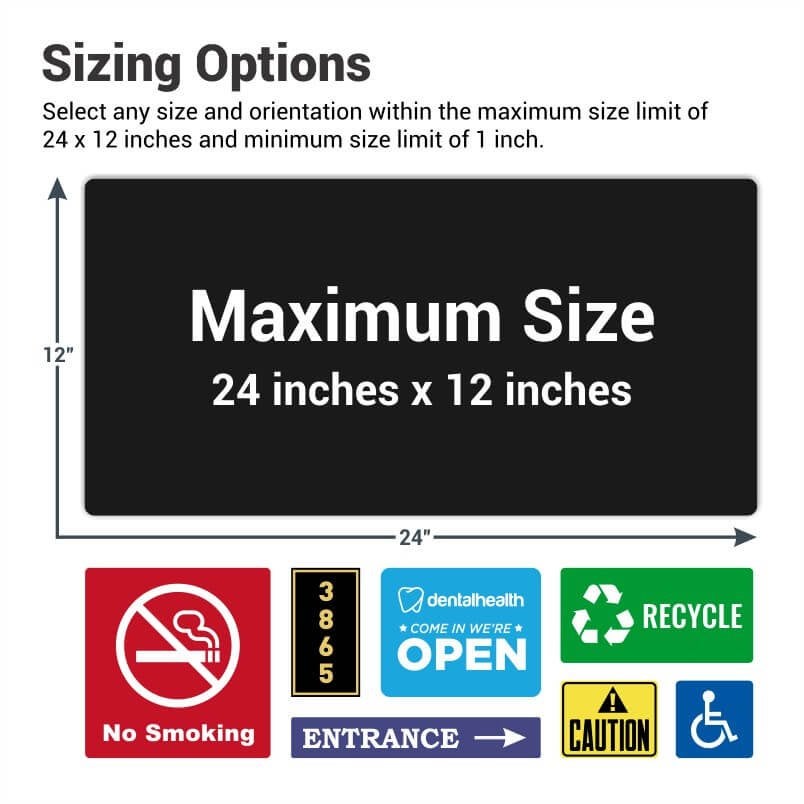 Choose from 1 inch by 1 inch up to 12 inches by 24 inches for your sign size Choose from 1 inch by 1 inch up to 12 inches by 24 inches for your sign size
