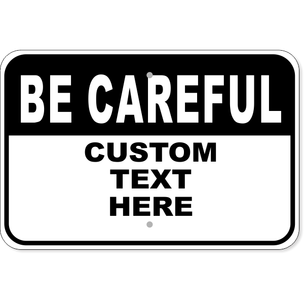 Custom Text Black Be Careful 12" x 18" Aluminum Sign