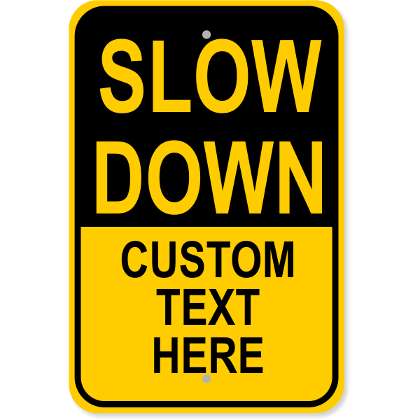 Custom Text Slow Down Aluminum Sign | 18