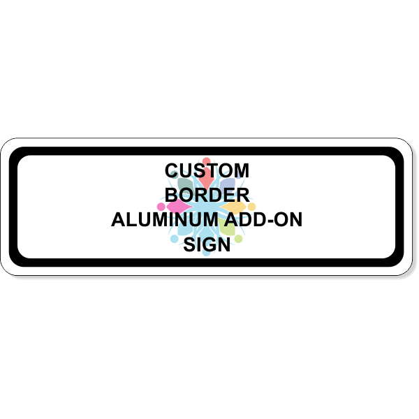 Custom Border Aluminum Add-On Sign | 4" x 12" Custom Border Aluminum Add-On Sign | 4" x 12"