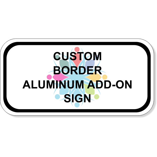 Custom Border Aluminum Add-On Sign | 6" x 12" Custom Border Aluminum Add-On Sign | 6" x 12"