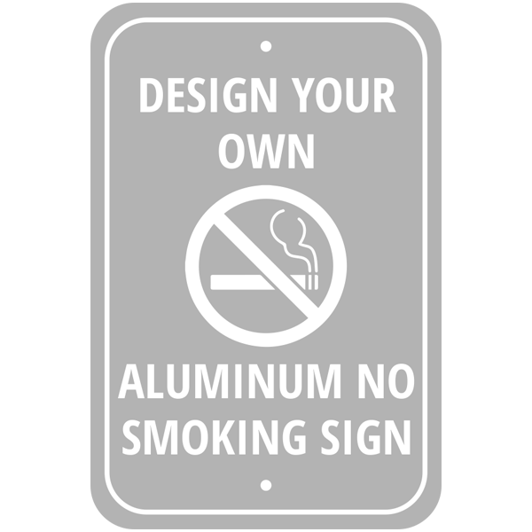 Design Your Own Custom No Smoking Aluminum Sign Design Your Own Custom No Smoking Aluminum Sign