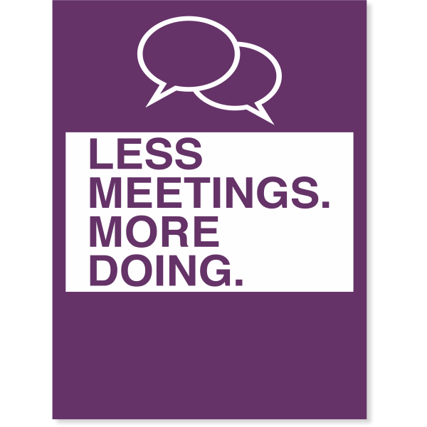 Less Alignment Less Meeting Icon Less Meetings. More Doing. Poster Sign | HC Brands