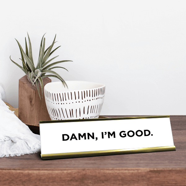 Damn, I'm Good Desk Plate Lifestyle