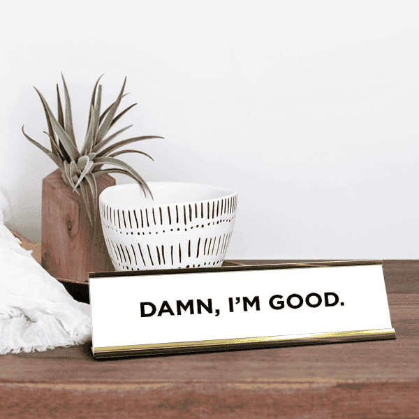 Damn, I'm Good Desk Plate Lifestyle