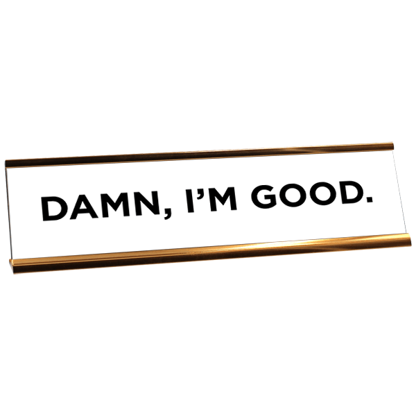 Damn, I'm Good Desk Plate
