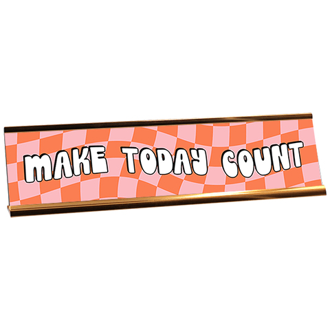 Make Today Count Motivational Desk Plate