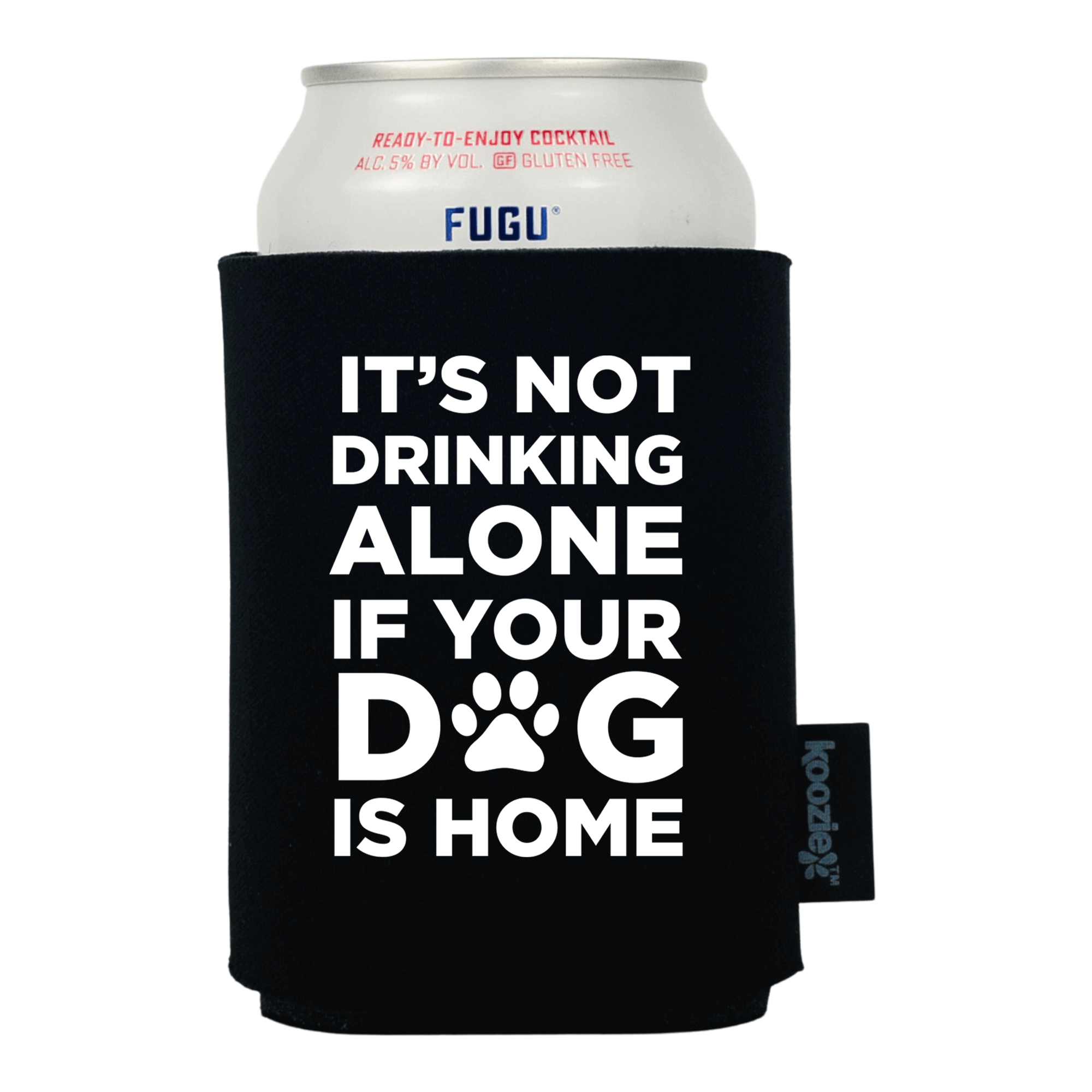 Koozie® It's Not Drinking Alone if the Dog Is Home Pet Lovers Drink Cooler