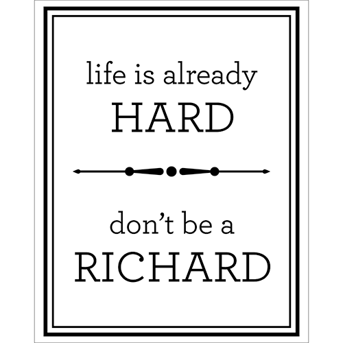 Don't be a Richard Motivational Sign