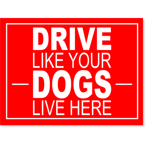 Drive Like Your Dogs Live Here Yard Sign