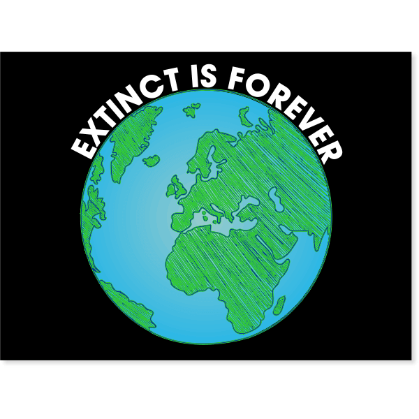Extinct is Forever Yard Sign | 18