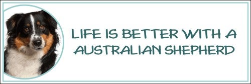 Life is Better with a Australian Shepherd