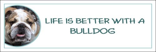 Life is Better with a Bulldog
