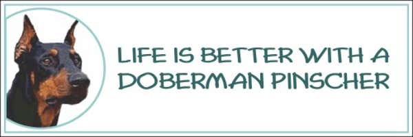 Life is Better with a Doberman Pinscher