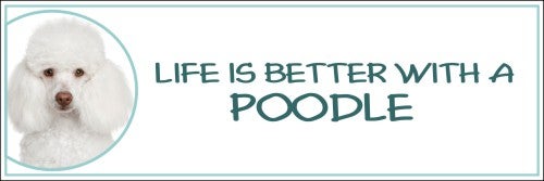 Life is Better with a Poodle