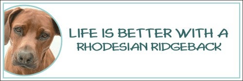 Life is Better with a Rhodesian Ridgeback