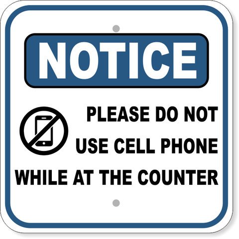 Notice Please Do Not Use Cell Phone at Counter 12" x 12" Aluminum Sign