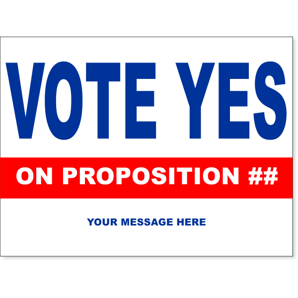 Vote Yes Proposition Yard Sign | 18