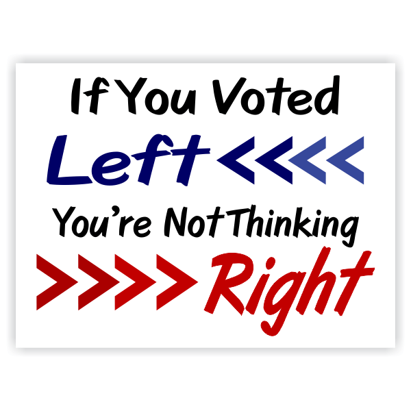 If You Voted Left You're Not Thinking Right Yard Sign | 18