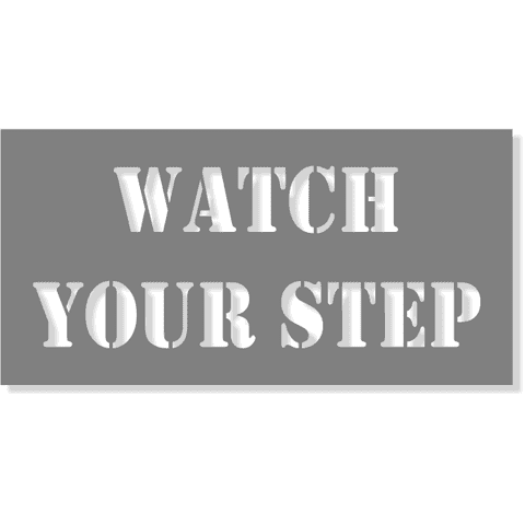 WATCH YOUR STEP 4" x 8" Mylar Stencil