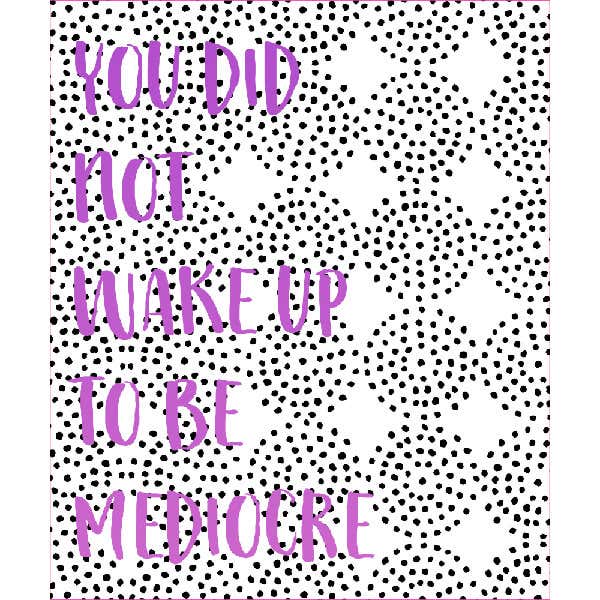 You Did Not Wake Up to Be Mediocre Poster Sign